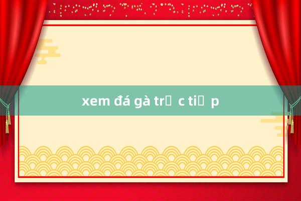 xem đá gà trực tiếp