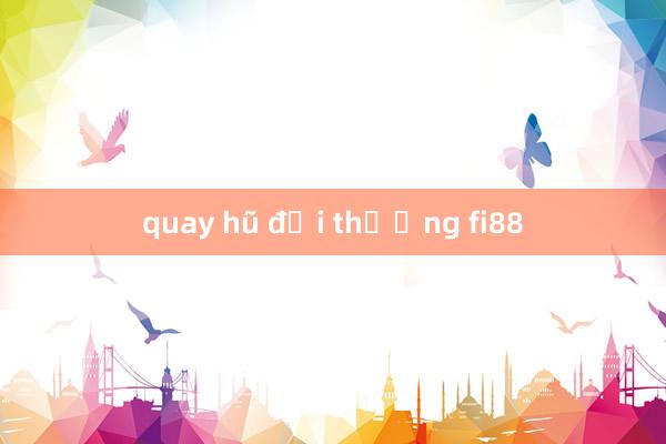 quay hũ đổi thưởng fi88