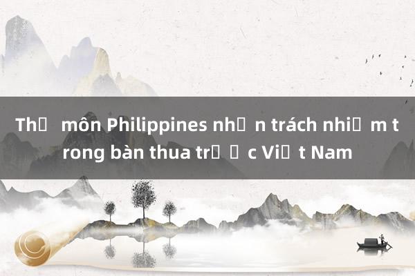 Thủ môn Philippines nhận trách nhiệm trong bàn thua trước Việt Nam