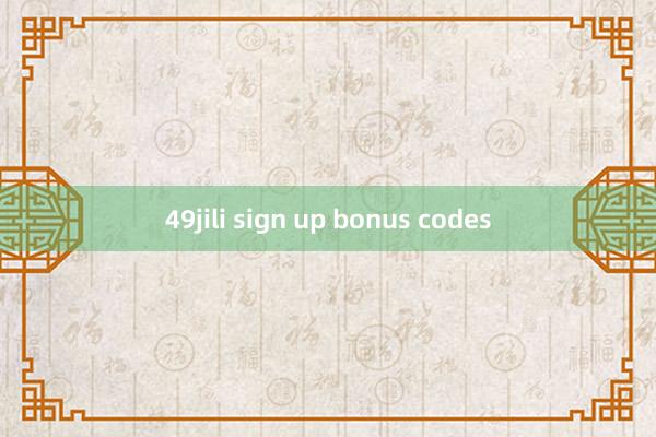 49jili sign up bonus codes